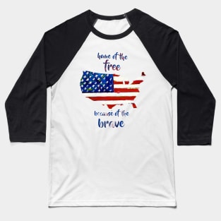 Home of the free because of the brave Baseball T-Shirt